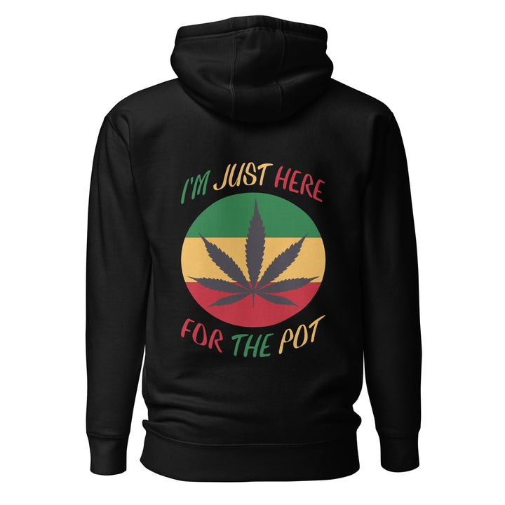 Just Here for The Pot Hoodie